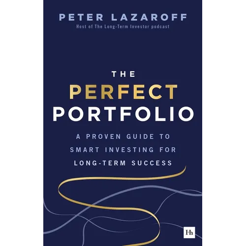 The Perfect Portfolio: A Proven Guide to Smart Investing for Long-Term Success
