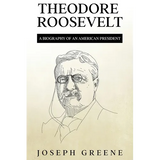 Theodore Roosevelt: A Biography of an American President