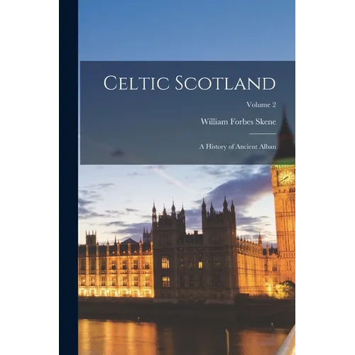 Celtic Scotland: A History of Ancient Alban; Volume 2