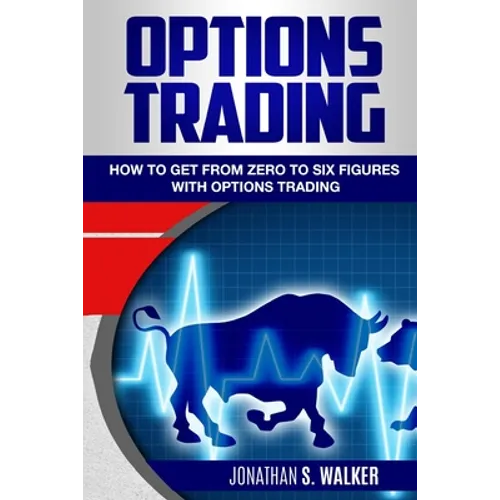 Options Trading For Beginners: How To Get From Zero To Six Figures With Options Trading - Options For Beginners