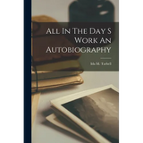 All In The Day S Work An Autobiography