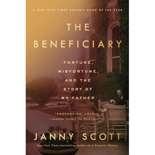 The Beneficiary: Fortune, Misfortune, and the Story of My Father