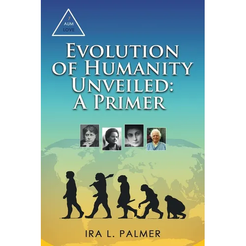 Evolution of Humanity Unveiled: A Primer