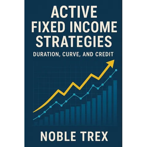 Active Fixed Income Strategies: Duration, Curve, and Credit