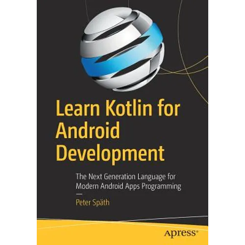 Learn Kotlin for Android Development: The Next Generation Language for Modern Android Apps Programming