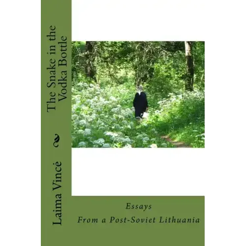 The Snake in the Vodka Bottle: Life Stories from Post-Soviet Lithuania Twenty Years after the Collapse of Communism