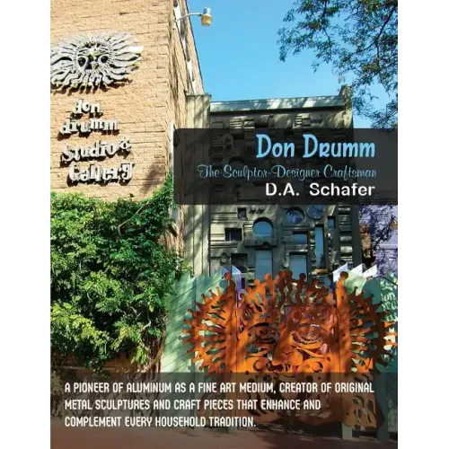 Don Drumm: The Sculptor-Designer Craftsman: A pioneer of aluminum as a fine art medium, creator of original metal sculptures and