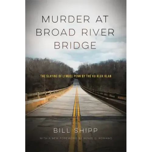 Murder at Broad River Bridge: The Slaying of Lemuel Penn by the Ku Klux Klan