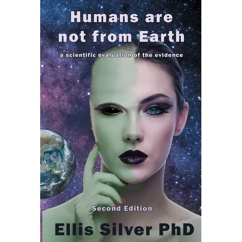 Humans Are Not From Earth: A Scientific Evaluation Of The Evidence: A