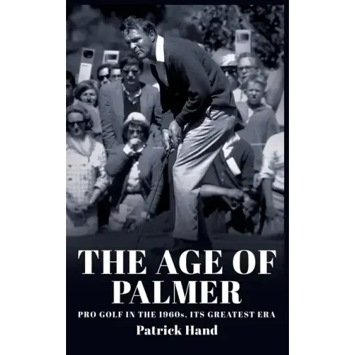 The Age of Palmer: Pro golf in the 1960s, its greatest era