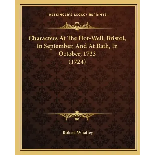 Characters At The Hot-Well, Bristol, In September, And At Bath, In October, 1723 (1724)