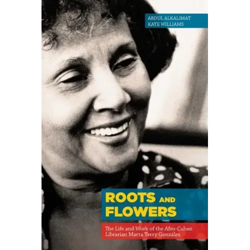 Roots and Flowers: The Life and Work of the Afro-Cuban Librarian Marta Terry González