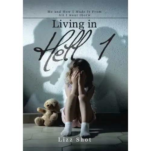 Living in Hell 1: Me and How I Made It from All I Went Thorw