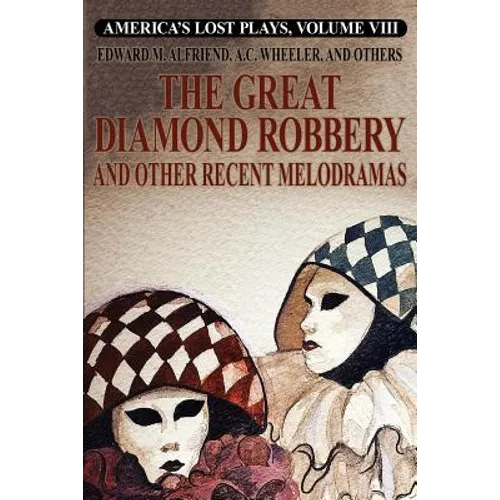 America's Lost Plays, Vol. VIII: The Great Diamond Robbery and Other Recent Melodramas