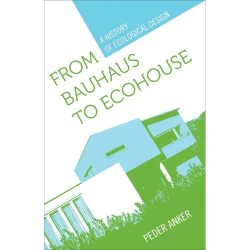 From Bauhaus to Ecohouse: A History of Ecological Design
