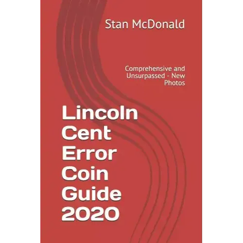 Lincoln Cent Error Coin Guide 2020: Comprehensive and Unsurpassed - New Photos