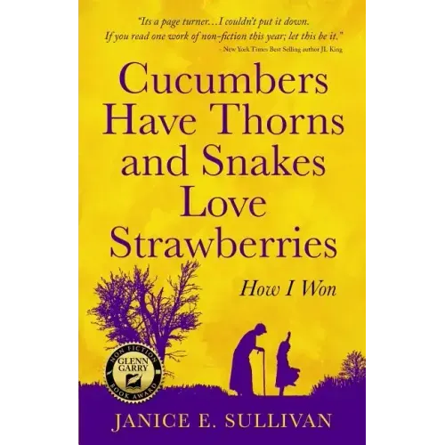Cucumbers Have Thorns and Snakes Love Strawberries (a Story of Courage, Faith and Survival): A Story of Courage, Faith, and Survival