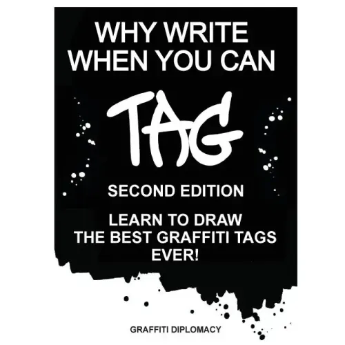 Why Write When You Can Tag: Second Edition: Learn to Draw the Best Graffiti Tags Ever!