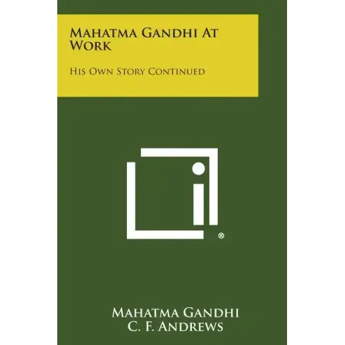 Mahatma Gandhi at Work: His Own Story Continued