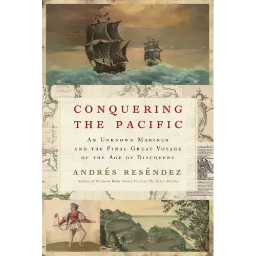 Conquering the Pacific: An Unknown Mariner and the Final Great Voyage of the Age of Discovery
