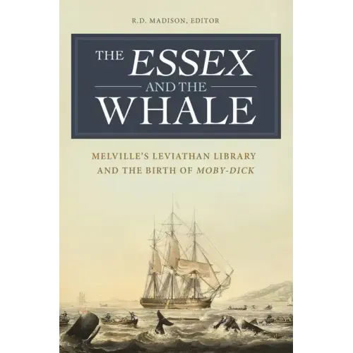 The Essex and the Whale: Melville's Leviathan Library and the Birth of Moby-Dick
