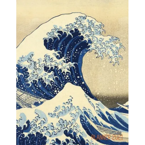The Great Wave Planner 2021: Katsushika Hokusai Painting Artistic Year Agenda: for Daily Meetings, Weekly Appointments, School, Office, or Work Thi