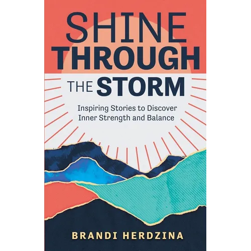 Shine Through the Storm: Inspiring Stories to Discover Inner Strength and Balance