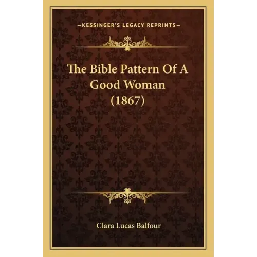 The Bible Pattern Of A Good Woman (1867)