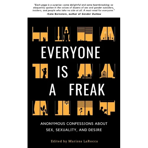 Everyone Is a Freak: Anonymous Confessions About Sex, Sexuality, and Desire