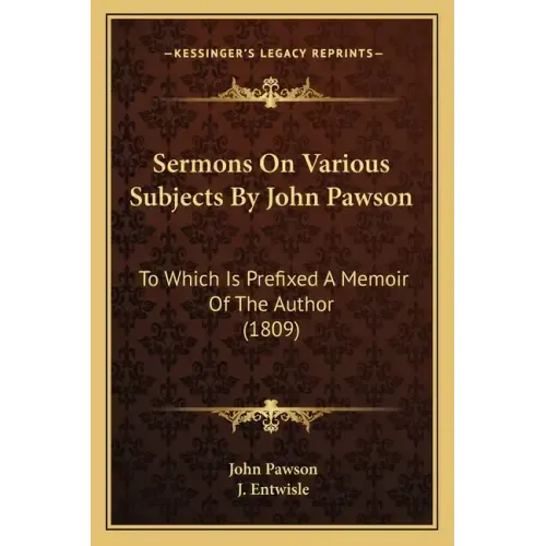 Sermons On Various Subjects By John Pawson: To Which Is Prefixed A Memoir Of The Author (1809)