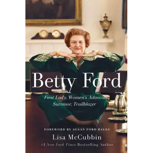 Betty Ford: First Lady, Women's Advocate, Survivor, Trailblazer