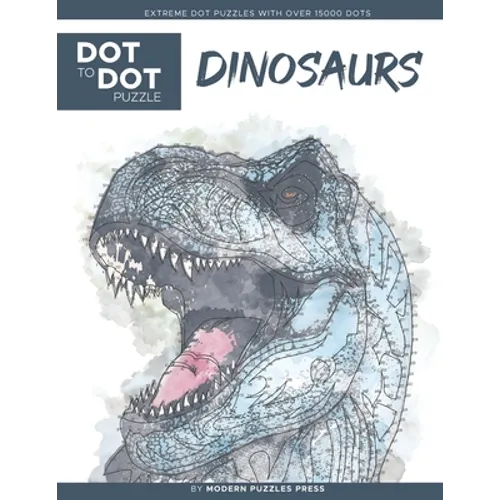 Dinosaurs - Dot to Dot Puzzle (Extreme Dot Puzzles with over 15000 dots) by Modern Puzzles Press: Extreme Dot to Dot Books for Adults - Challenges to