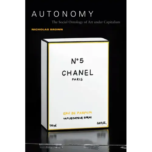 Autonomy: The Social Ontology of Art Under Capitalism