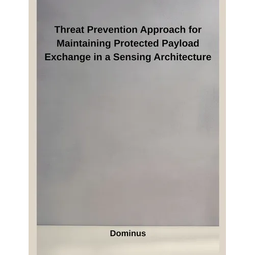 Threat Prevention Approach for Maintaining Protected Payload Exchange in a Sensing Architecture