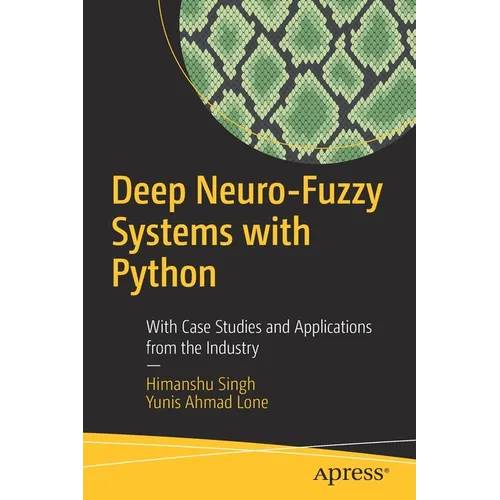 Deep Neuro-Fuzzy Systems with Python: With Case Studies and Applications from the Industry