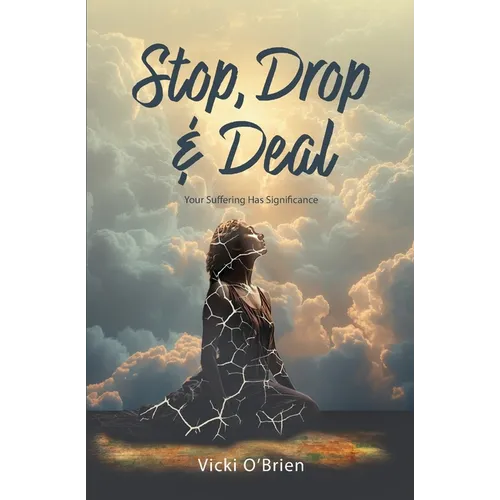 Stop, Drop & Deal: Your Suffering Has Significance