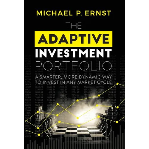 The Adaptive Investment Portfolio: A Smarter, More Dynamic Way to Invest in Any Market Cycle