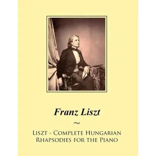 Liszt - Complete Hungarian Rhapsodies for the Piano