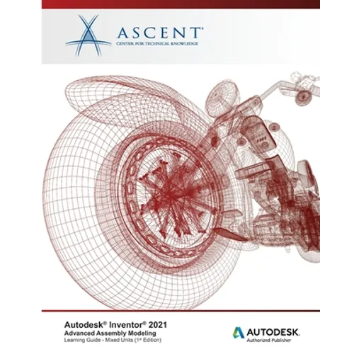 Autodesk Inventor 2021: Advanced Assembly Modeling (Mixed Units): Autodesk Authorized Publisher