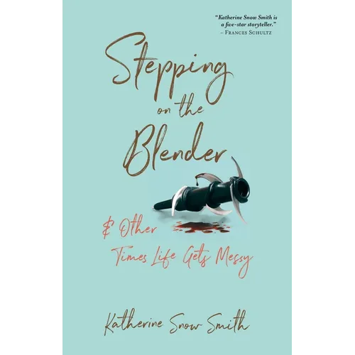 Stepping on the Blender & Other Times Life Gets Messy