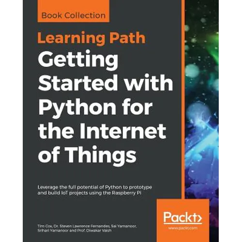 Getting Started with Python for the Internet of Things: Leverage the full potential of Python to prototype and build IoT projects using the Raspberry