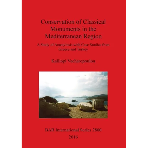 Conservation of Classical Monuments in the Mediterranean Region: A Study of Anastylosis with Case Studies from Greece and Turkey