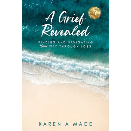 A Grief Revealed: Finding and Navigating Your Way Through Loss