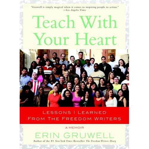 Teach with Your Heart: Lessons I Learned from The Freedom Writers