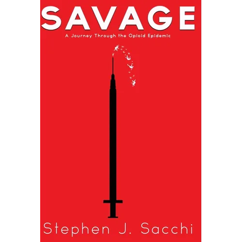 Savage: A Journey Through the Opioid Epidemic