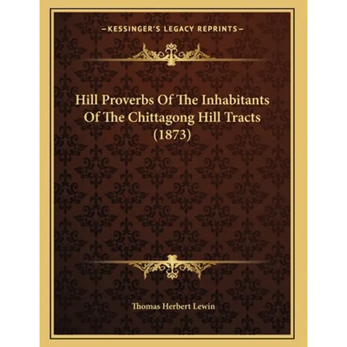 Hill Proverbs Of The Inhabitants Of The Chittagong Hill Tracts (1873)