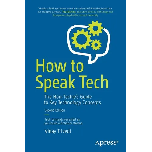 How to Speak Tech: The Non-Techie's Guide to Key Technology Concepts