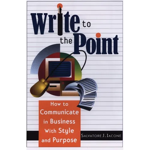 Write to the Point: How to Communicate in Business with Style and Purpose