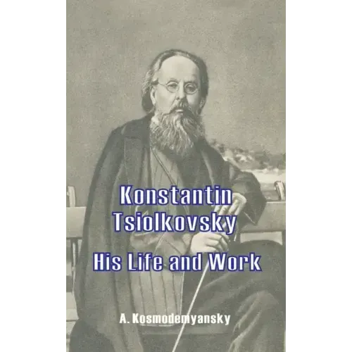 Konstantin Tsiolkovsky His Life and Work