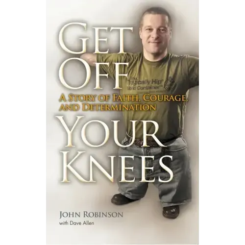 Get Off Your Knees: A Story of Faith, Courage, and Determination
